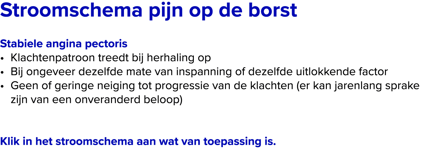 Stroomschema pijn op de borst Stabiele angina pectoris • Klachtenpatroon treedt bij herhaling op • Bij ongeveer deze...