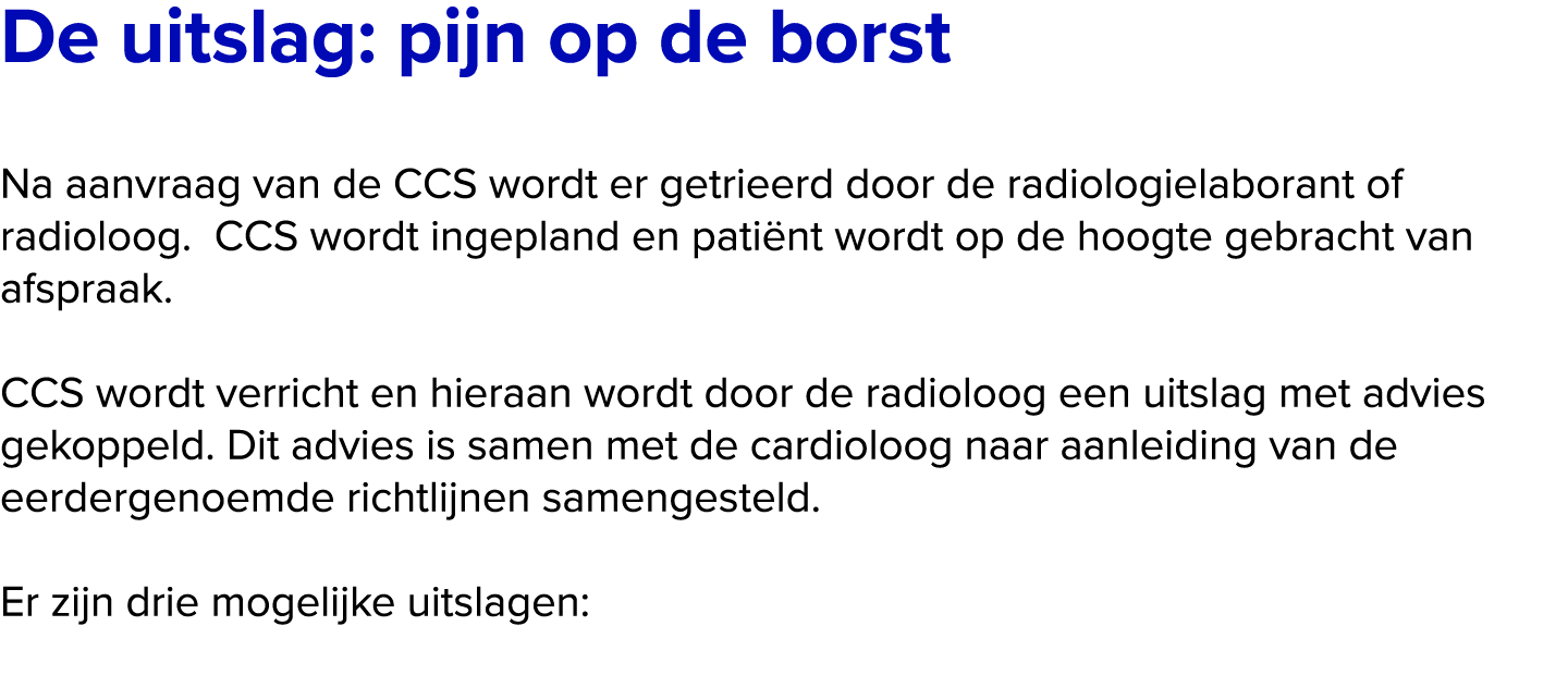 De uitslag: pijn op de borst Na aanvraag van de CCS wordt er getrieerd door de radiologielaborant of radioloog. CCS ...
