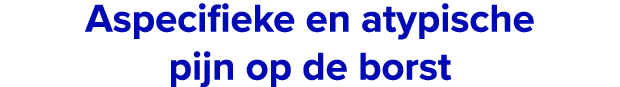 Aspecifieke en atypische pijn op de borst