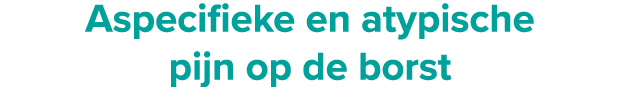 Aspecifieke en atypische pijn op de borst