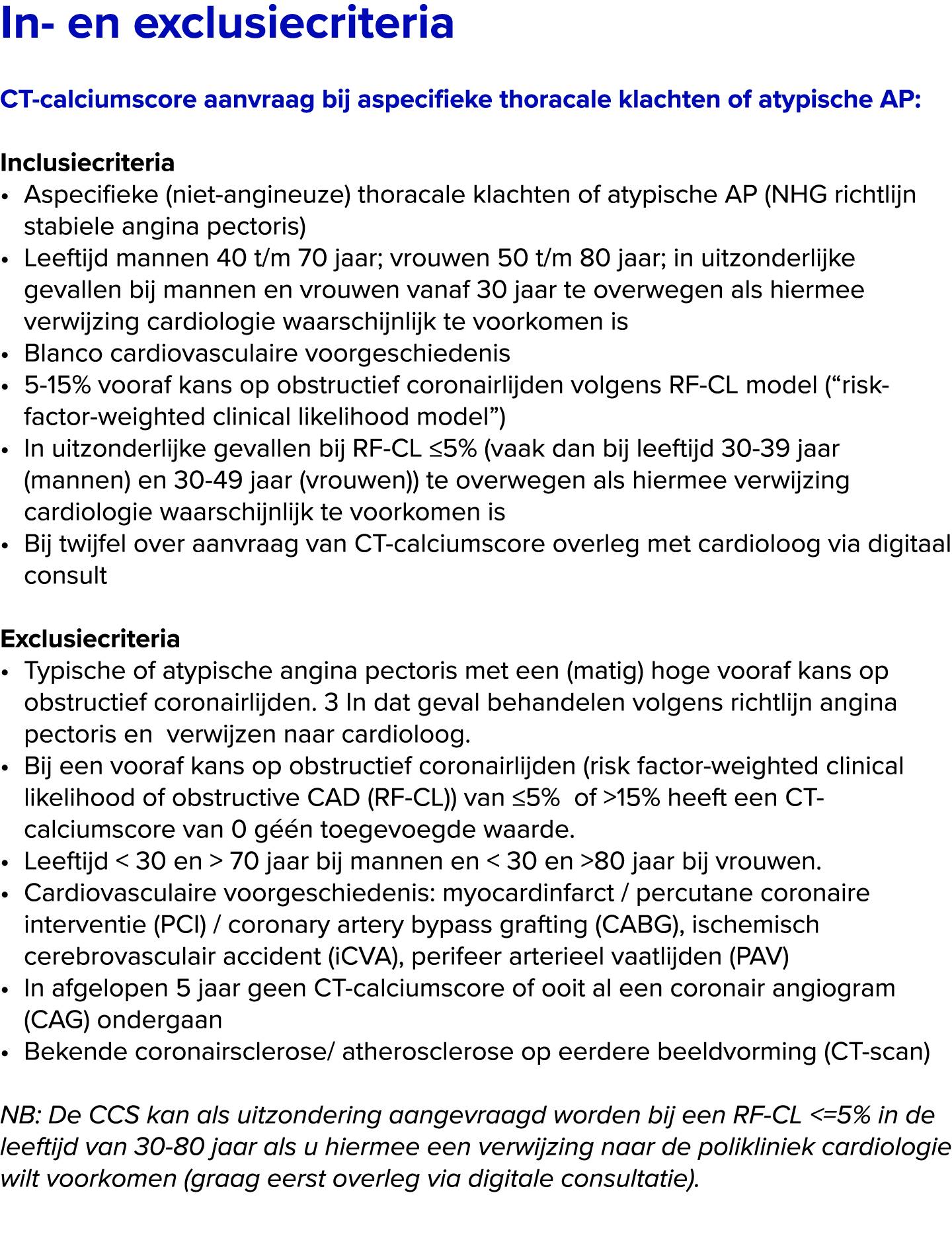 ﻿In en exclusiecriteria CT calciumscore aanvraag bij aspecifieke thoracale klachten of atypische AP: Inclusiecriteri...